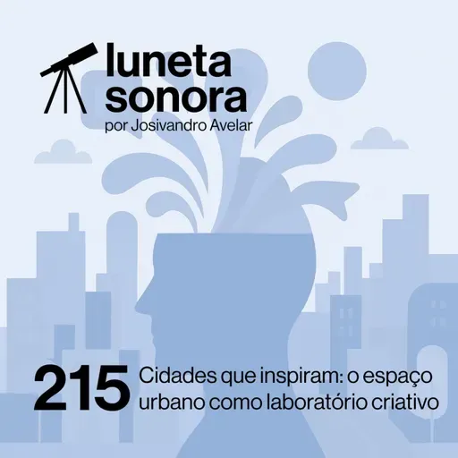 Luneta Sonora 215: Cidades que inspiram: o espaço urbano como laboratório criativo