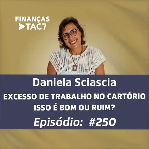 #250 - EXCESSO DE TRABALHO NO CARTÓRIO ISSO É BOM OU RUIM