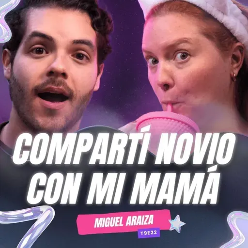 ¡Compartí Novio Con MI MAMÁ! 😱 Ft. Miguel Araiza - T9E22 #podcast #chisme #nochedechicxs