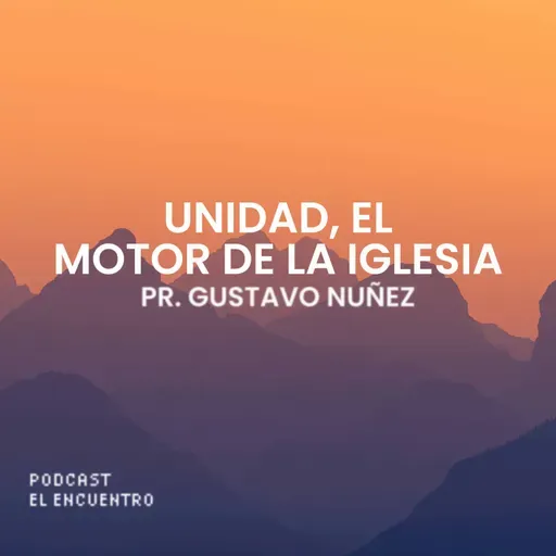 Unidad, el motor de la iglesia - Pr. Gustavo Nuñez