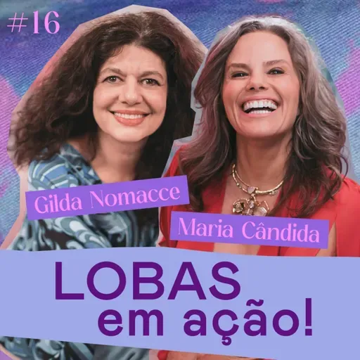 ASINHAS #16 - LOBAS em AÇÃO - com Maria Cândida e Gilda Nomacce