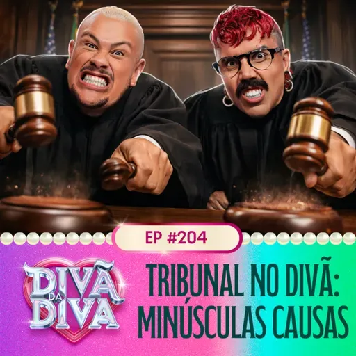 #204 - Tribunal no Divã: Minúsculas Causas