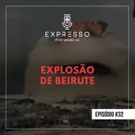 Expresso #32 - Explosão de Beirute