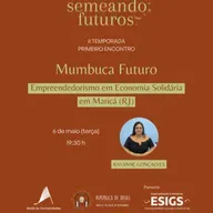 #152 Semeando futuros/ESIGS. Mumbuca Futuro: Empreendedorismo em Economia Solidária em Maricá (RJ), #005