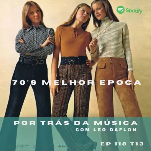 70’s -Melhor Época-Por Trás da Música com Leo Daflon - EP 118 T13