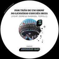 Por trás de um show no lendário Ushuaïa Ibiza (feat. Zerb & Gabriel Tofoli)