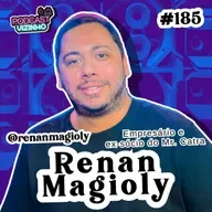 RENAN MAGIOLY - Podcast Vizinho #185