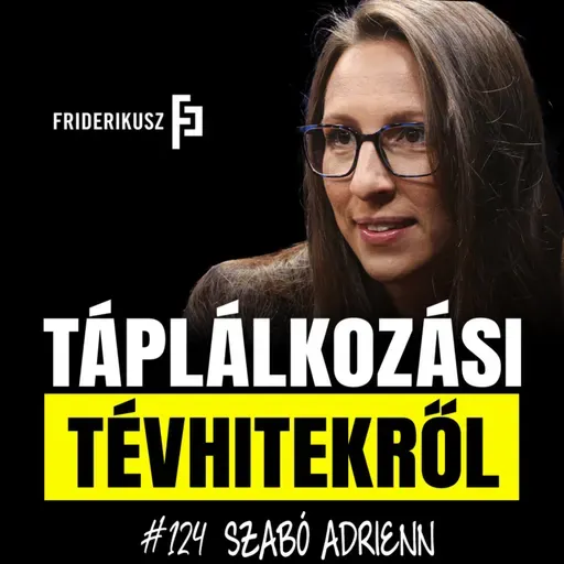 TÁPLÁLKOZÁSI TÉVHITEKRŐL - Beszélgetés Szabó Adrienn dietetikussal /// Friderikusz Podcast 124.