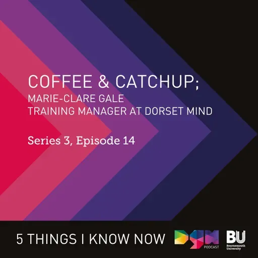 Maintaining Businesses’ Mental Wellbeing & Finding Future Funding; Coffee & Catch Up with Dorset Mind's Marie-Clare Gale #S3E14