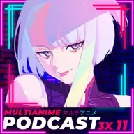 MULTIANIME PODCAST ANIME ESPAÑOL 3X11 | "LA EVOLUCIÓN DEL ANIME EN NETFLIX" | #EVANGELION YA EN CINES | #CHAINSAWMAN | DRAGONBALLZ EN #CRUNCHYROLL | #SPYXFAMILY | #CYBERPUNK EDGERUNNERS Y MÁS
