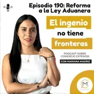 Reforma a la Ley Aduanera - Episodio 188