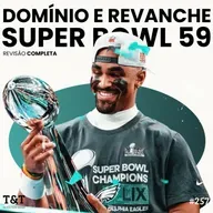 T&T NFL #257: Domínio e Revanche; revisão do Super Bowl LIX