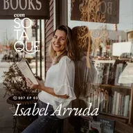 S07 Ep. 03: Conheça Isabel Arruda