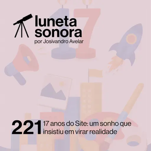 Luneta Sonora 221: 17 anos do Site: um sonho que insistiu em virar realidade