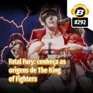 BlastCast #292 – Fatal Fury: conheça as origens de The King of Fighters