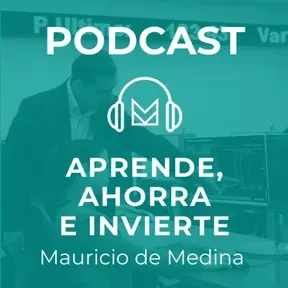 Aprende, ahorra e invierte con Mauricio de Medina