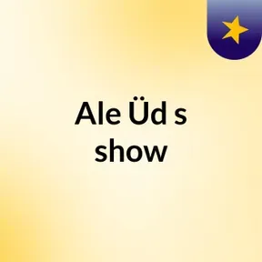 Ale Üd's show