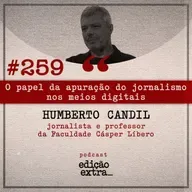 #259 O papel da apuração do jornalismo nos meios digitais (Prof. Me. Humberto Candil)