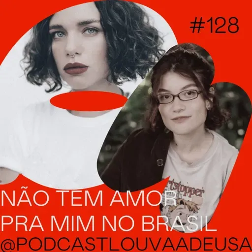 #128- Não tem amor pra mim no Brasil! - com Bruna Linzmeyer e Ellora Haonne