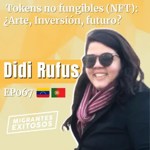 067: Didi Rufus - Tokens no fungibles (NFT): ¿Arte, Inversión, futuro? | 🇻🇪-🇵🇹