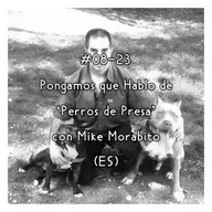 #08-23 - Pongamos que Hablo de 'Perros de Presa' con Mike Morabito (ES)