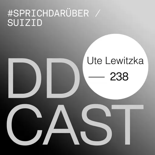 DDCAST 238 - Ute Lewitzka "#sprichdarüber / Suizid"
