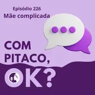 #226. Mãe complicada