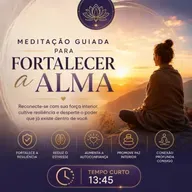 Meditação Guiada Para Fortalecer a Alma