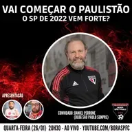 Vai Começar o Paulistão, o SP de 2022 Vem Forte? - #Bora SPFC 116