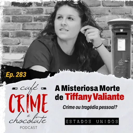 283 - A Misteriosa Morte de Tiffany Valiante - Crime ou Tragédia Pessoal? | EUA