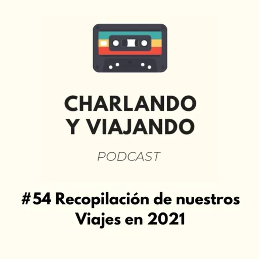 #54 Recopilación de nuestros viajes en 2021