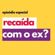 Recaída com o ex? | Episódio especial