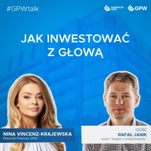 #GPWtalk odc. 27 - Jak inwestować z głową
