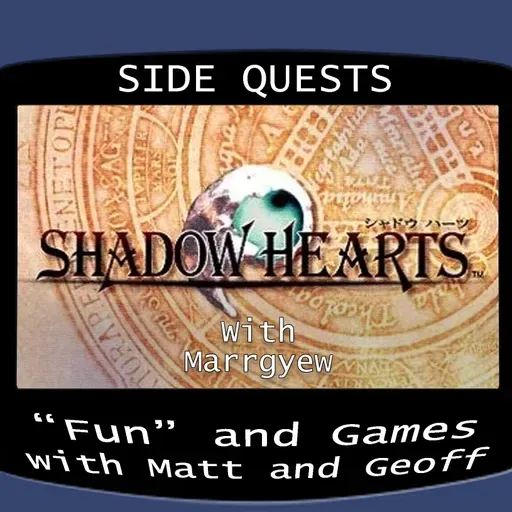Side Quests Episode 251: Shadow Hearts with Marrgyew