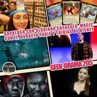 GEEK-ORAMA 205 "Backlash, Clair Obscure Expedition 33, Magic Con Final Fantasy y trivias de Disney"
