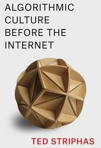 Ted Striphas, Algorithmic Culture Before the Internet (2023)