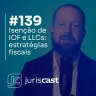 Isenção de IOF e LLCs: estratégias fiscais e sucessórias para advogados, com Dr. André Peniche #139