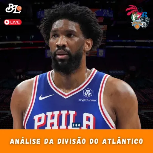 Podcast #280 - Análise dos times da divisão do atlântico da NBA