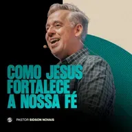 COMO JESUS FORTALECE A NOSSA FÉ | PR. SIDSON NOVAIS