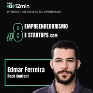 Mais que 12min #08 - Empreendedorismo e Startups com Edmar Ferreira