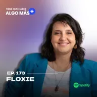 173. María Florencia Jiménez (Floxie): De trabajar en la industria aeronáutica a crear contenido de viajes y monetizarlo.