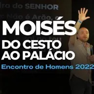 Moisés - Do Cesto Ao Palácio - Êxodo 1 - Encontro de Homens 2022
