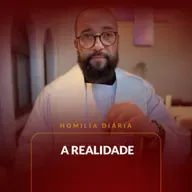 Homilia Diária - A realidade | 2025.05.06