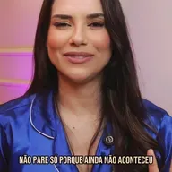NÃO PARE SÓ PORQUE AINDA NÃO ACONTECEU