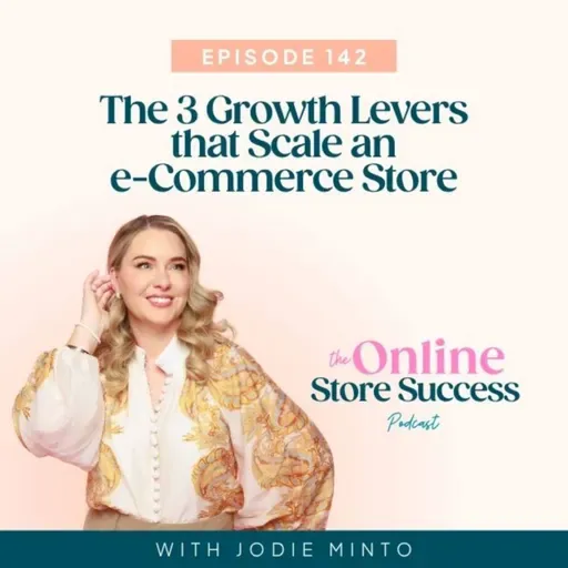 142. The 3 Growth Levers that Scale an e-Commerce Store