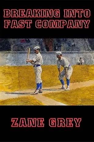 BREAKING INTO FAST COMPANY by ZANE GREY