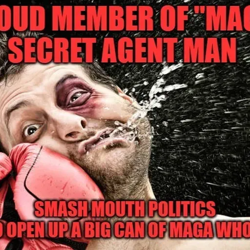 SMASH MOUTH POLITICS -SECRET AGENT MAN SATURDAY NATIONAL PODCAST