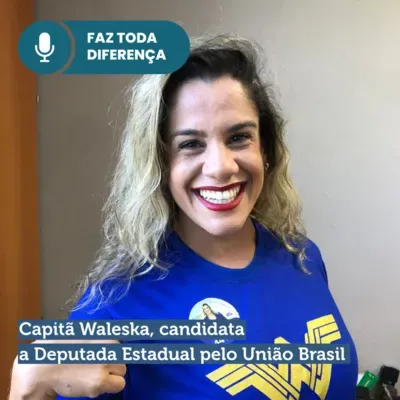 Ep. 15 - Capitã Waleska, candidato a Deputada Estadual pelo União Brasil