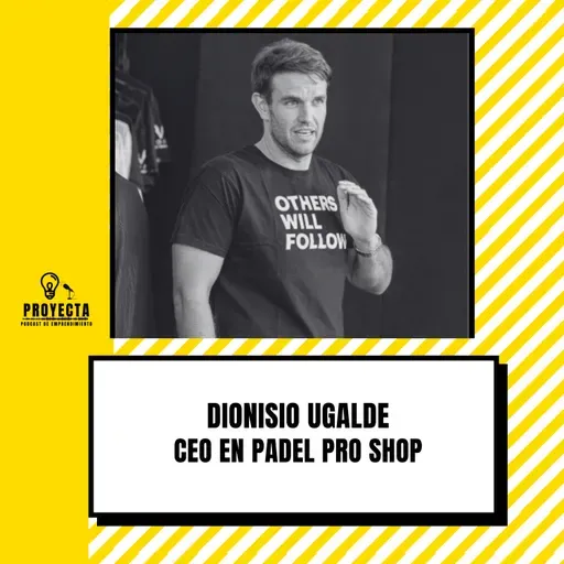De Empezar en el Garaje vendiendo articulos de deporte a 20 Millones en el Pádel, la historia de Dionisio Ugalde CEO en Padel Pro Shop Ep.304