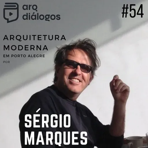 Episódio #54 - Arquitetura Moderna em Porto Alegre por Sérgio Marques